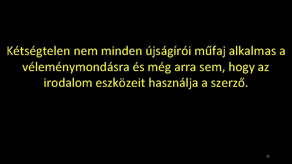 Kétségtelen nem minden újságírói műfaj alkalmas a véleménymondásra és még arra sem, hogy az