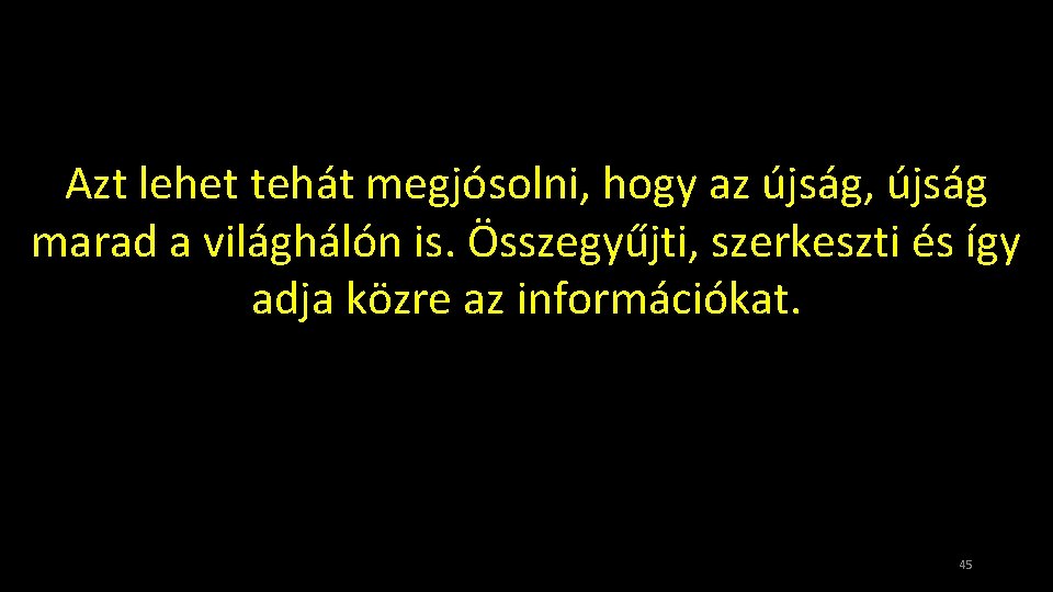 Azt lehet tehát megjósolni, hogy az újság, újság marad a világhálón is. Összegyűjti, szerkeszti