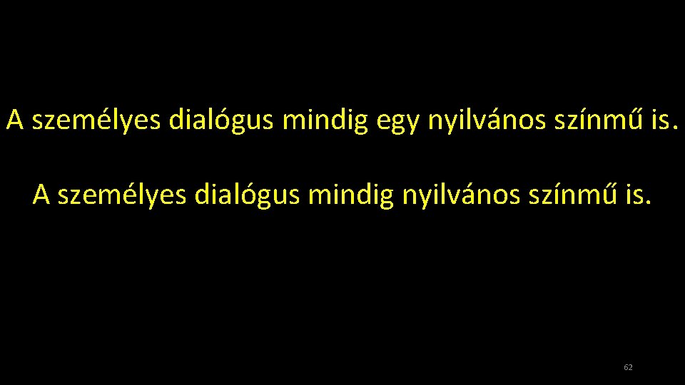 A személyes dialógus mindig egy nyilvános színmű is. A személyes dialógus mindig nyilvános színmű