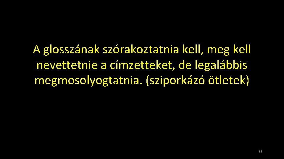 A glosszának szórakoztatnia kell, meg kell nevettetnie a címzetteket, de legalábbis megmosolyogtatnia. (sziporkázó ötletek)