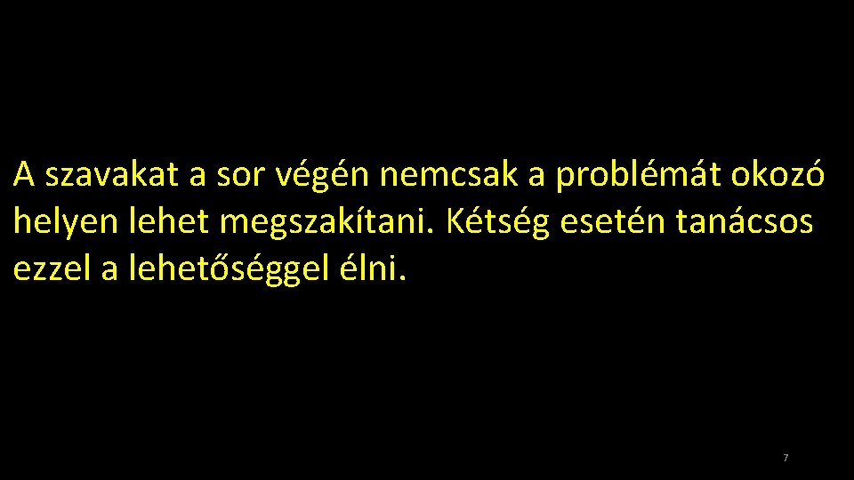 A szavakat a sor végén nemcsak a problémát okozó helyen lehet megszakítani. Kétség esetén