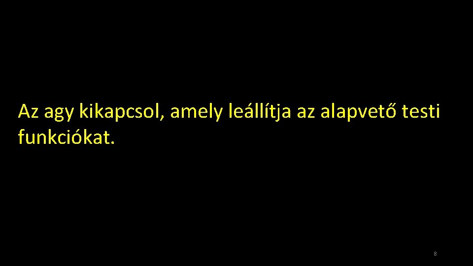 Az agy kikapcsol, amely leállítja az alapvető testi funkciókat. 8 