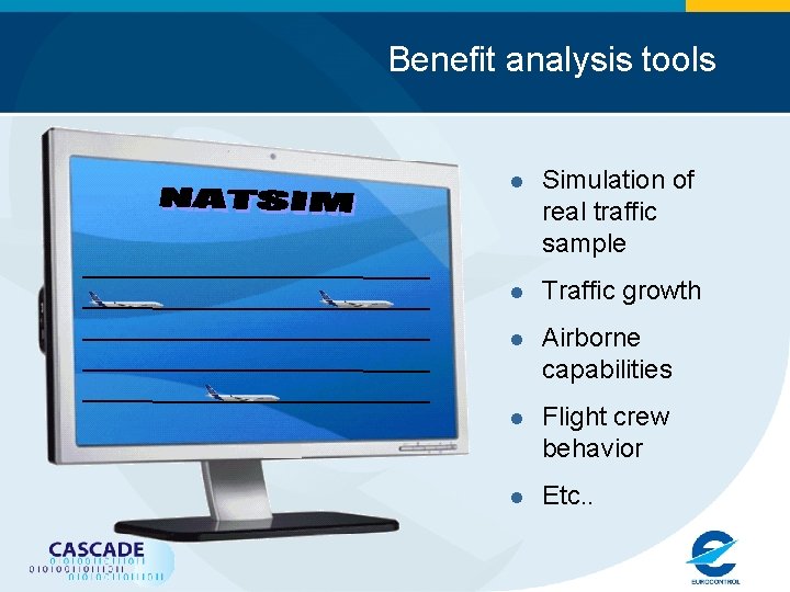 Benefit analysis tools l Simulation of real traffic sample l Traffic growth l Airborne