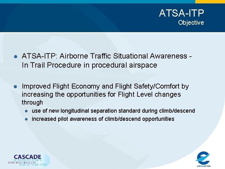 ATSA-ITP Objective l ATSA-ITP: Airborne Traffic Situational Awareness In Trail Procedure in procedural airspace