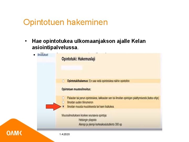 Opintotuen hakeminen • Hae opintotukea ulkomaanjakson ajalle Kelan asiointipalvelussa. • Tee opintotuen muutosilmoitus 1.