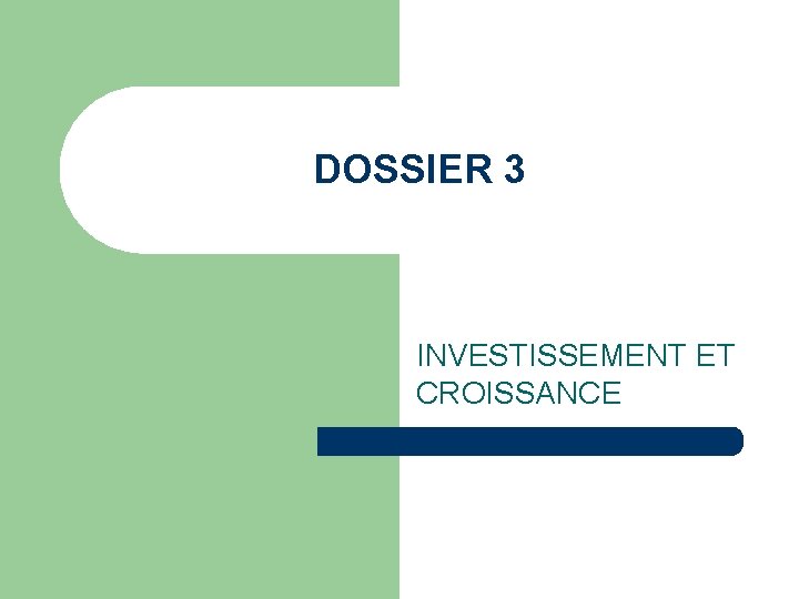 DOSSIER 3 INVESTISSEMENT ET CROISSANCE 