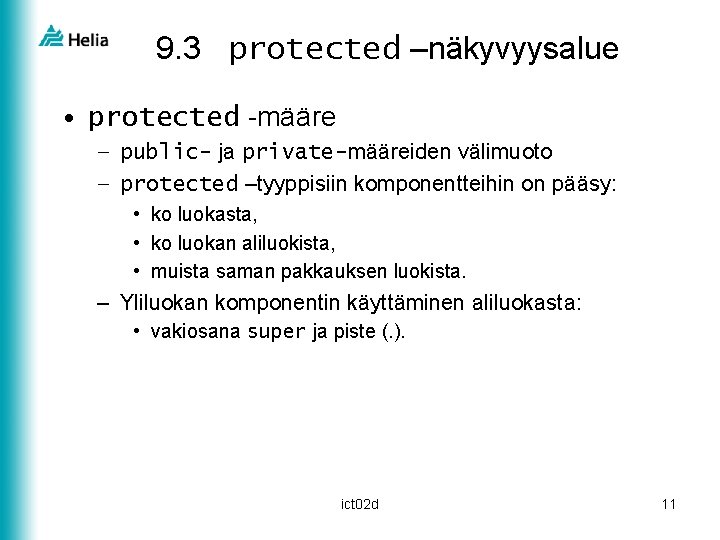 9. 3 protected –näkyvyysalue • protected -määre – public- ja private-määreiden välimuoto – protected