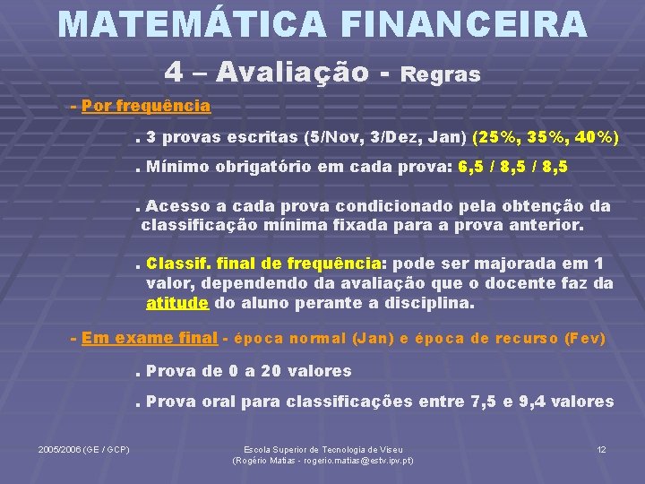 MATEMÁTICA FINANCEIRA 4 – Avaliação - Regras - Por frequência. 3 provas escritas (5/Nov,