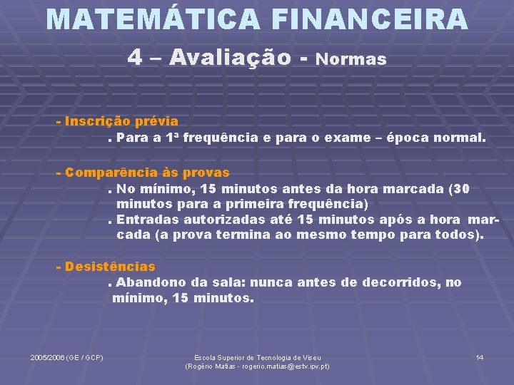 MATEMÁTICA FINANCEIRA 4 – Avaliação - Normas - Inscrição prévia. Para a 1ª frequência