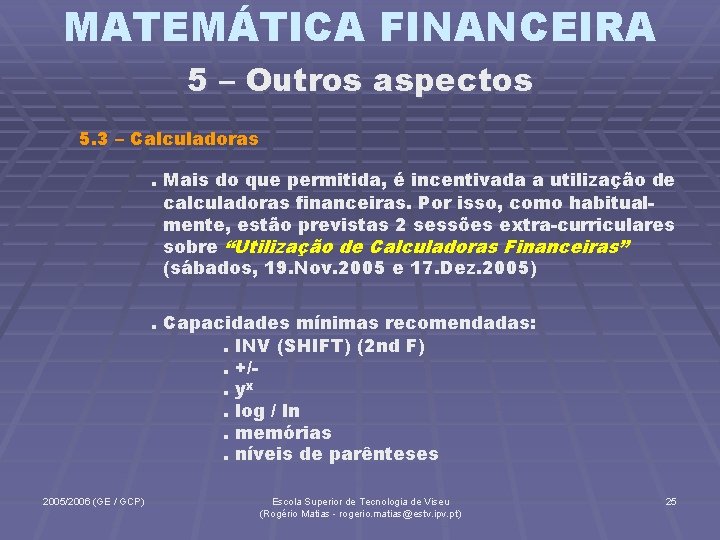 MATEMÁTICA FINANCEIRA 5 – Outros aspectos 5. 3 – Calculadoras. Mais do que permitida,