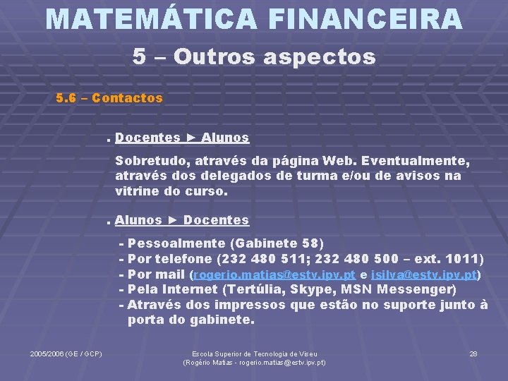 MATEMÁTICA FINANCEIRA 5 – Outros aspectos 5. 6 – Contactos. Docentes ► Alunos Sobretudo,