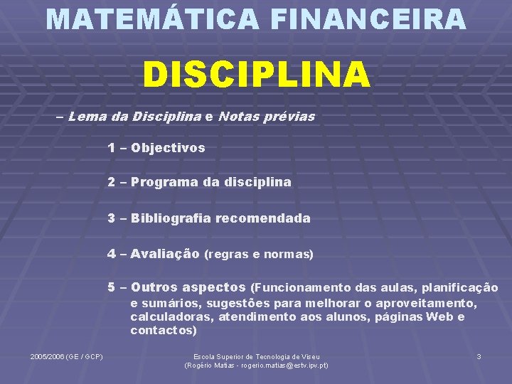 MATEMÁTICA FINANCEIRA DISCIPLINA – Lema da Disciplina e Notas prévias 1 – Objectivos 2