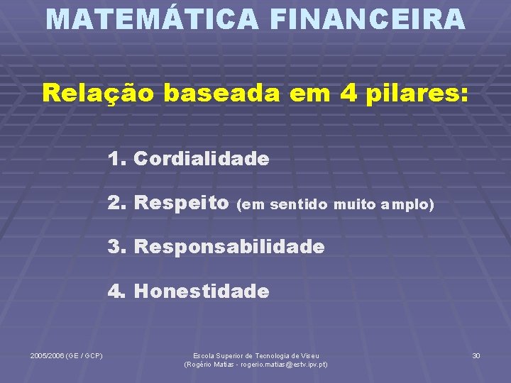 MATEMÁTICA FINANCEIRA Relação baseada em 4 pilares: 1. Cordialidade 2. Respeito (em sentido muito