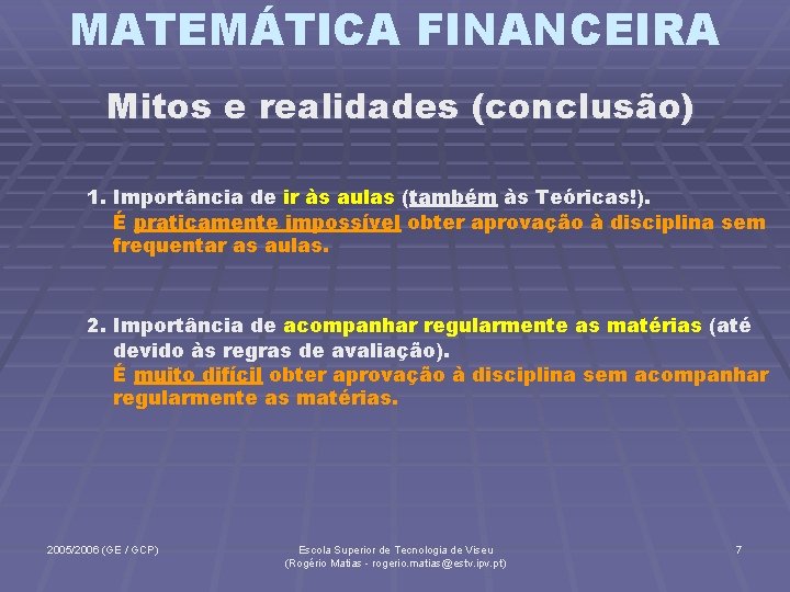 MATEMÁTICA FINANCEIRA Mitos e realidades (conclusão) 1. Importância de ir às aulas (também às