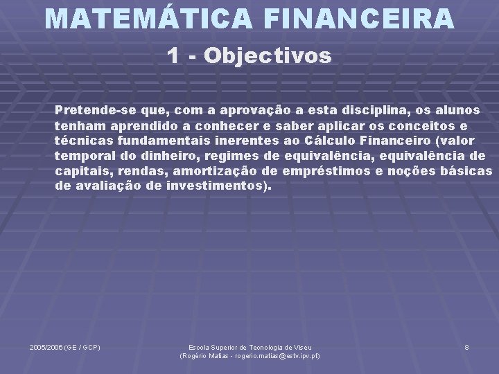 MATEMÁTICA FINANCEIRA 1 - Objectivos Pretende-se que, com a aprovação a esta disciplina, os