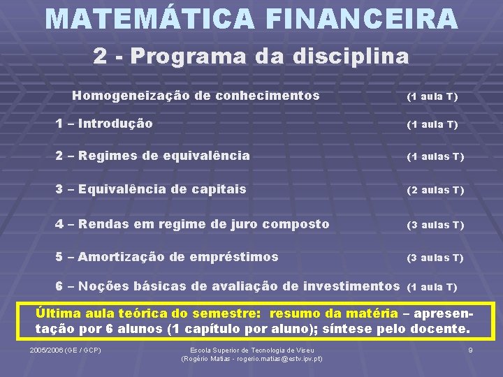 MATEMÁTICA FINANCEIRA 2 - Programa da disciplina Homogeneização de conhecimentos (1 aula T) 1