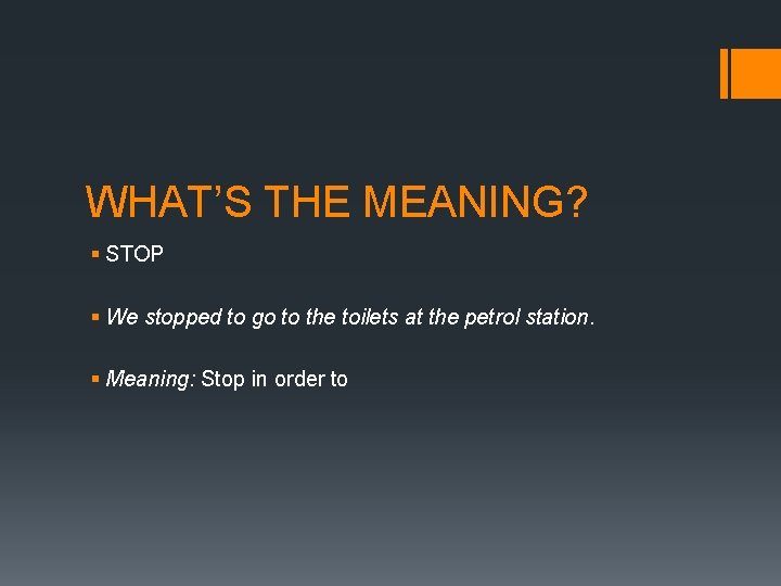 WHAT’S THE MEANING? § STOP § We stopped to go to the toilets at
