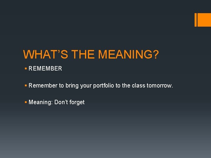WHAT’S THE MEANING? § REMEMBER § Remember to bring your portfolio to the class WHAT’S THE MEANING? § REMEMBER § Remember to bring your portfolio to the class