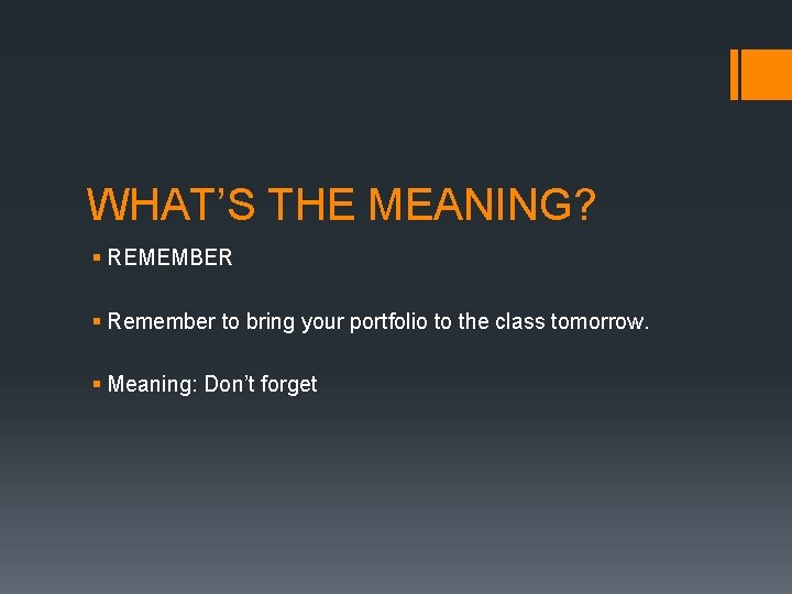 WHAT’S THE MEANING? § REMEMBER § Remember to bring your portfolio to the class