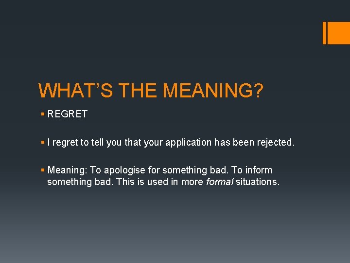 WHAT’S THE MEANING? § REGRET § I regret to tell you that your application