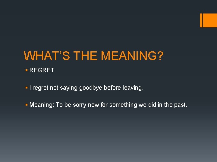 WHAT’S THE MEANING? § REGRET § I regret not saying goodbye before leaving. §