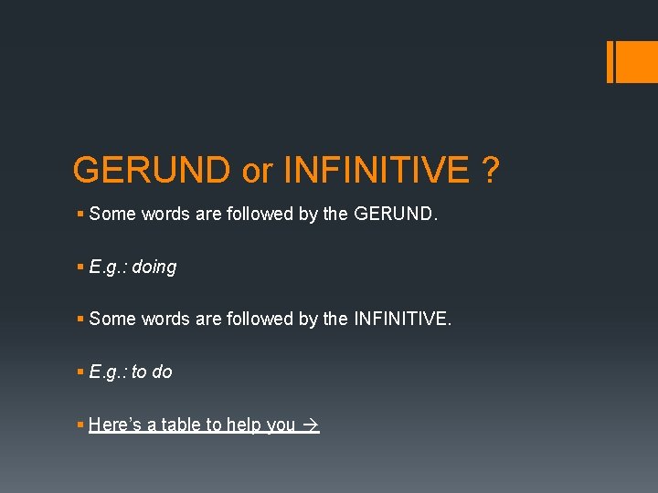 GERUND or INFINITIVE ? § Some words are followed by the GERUND. § E. GERUND or INFINITIVE ? § Some words are followed by the GERUND. § E.