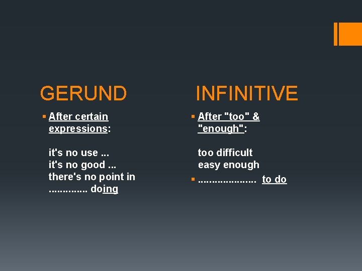 GERUND § After certain expressions: it's no use. . . it's no good. .