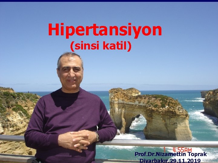 Hipertansiyon (sinsi katil) Prof. Dr. Nizamettin Toprak Diyarbakır, 29. 11. 2019 