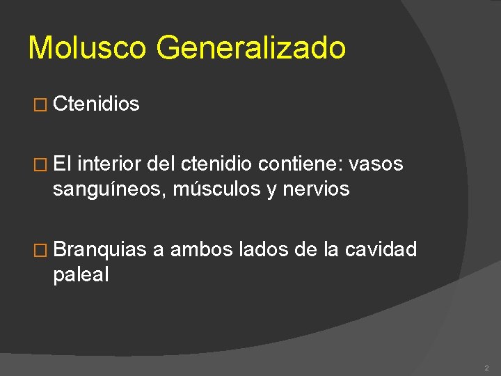 Molusco Generalizado � Ctenidios � El interior del ctenidio contiene: vasos sanguíneos, músculos y