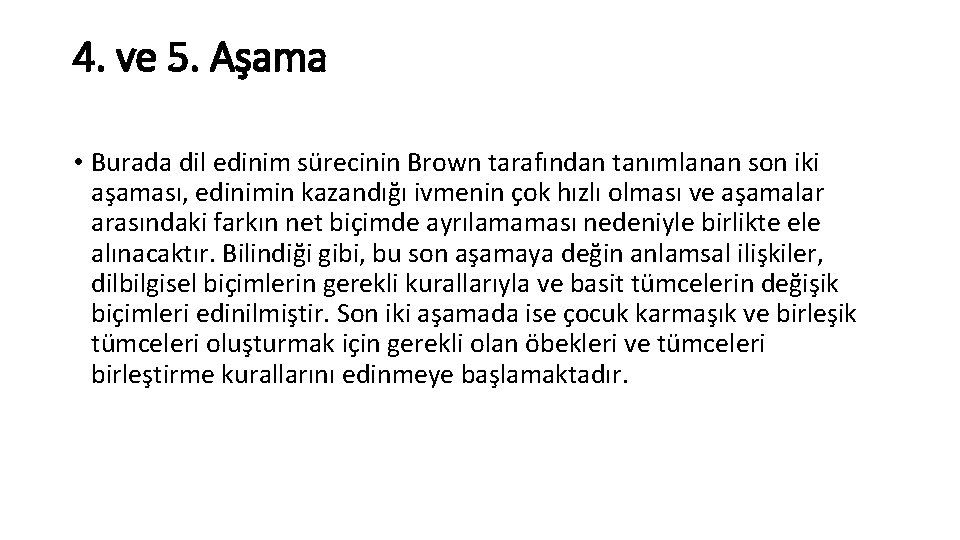 4. ve 5. Aşama • Burada dil edinim sürecinin Brown tarafından tanımlanan son iki