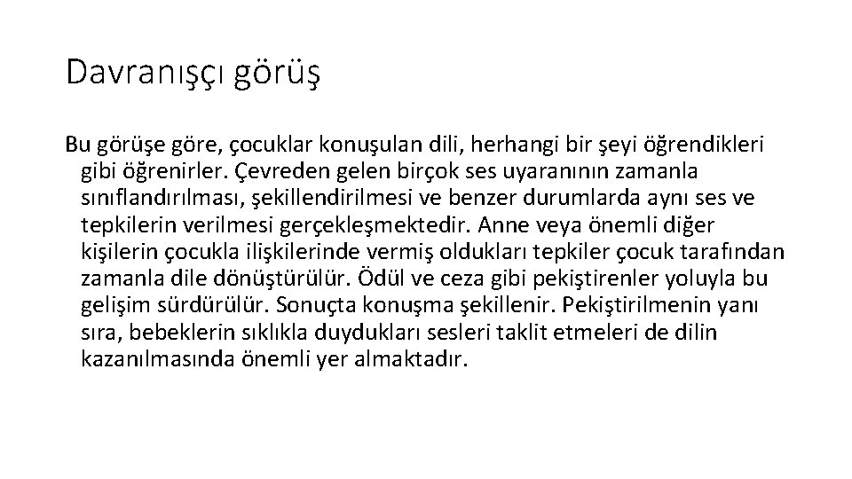 Davranışçı görüş Bu görüşe göre, çocuklar konuşulan dili, herhangi bir şeyi öğrendikleri gibi öğrenirler.