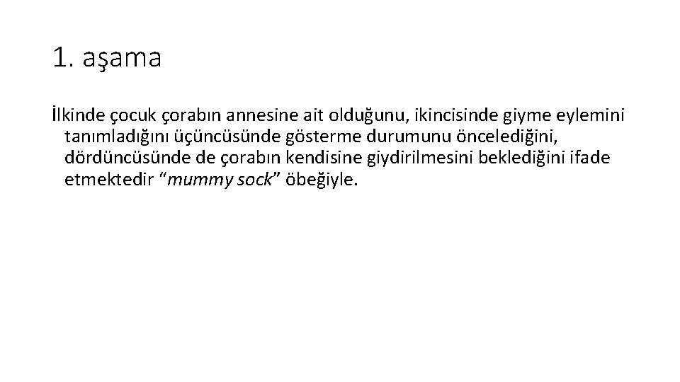 1. aşama İlkinde çocuk çorabın annesine ait olduğunu, ikincisinde giyme eylemini tanımladığını üçüncüsünde gösterme