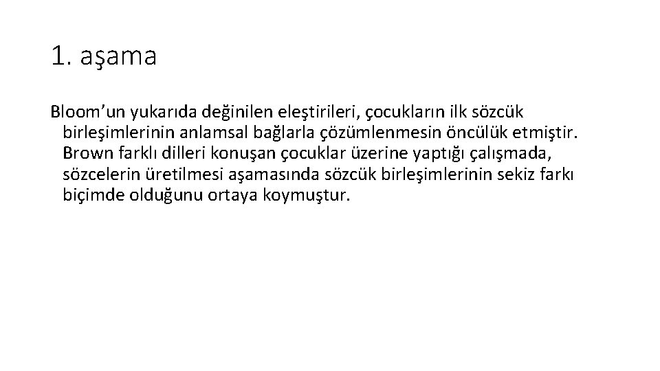 1. aşama Bloom’un yukarıda değinilen eleştirileri, çocukların ilk sözcük birleşimlerinin anlamsal bağlarla çözümlenmesin öncülük