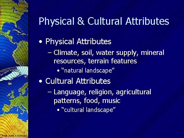 Physical & Cultural Attributes • Physical Attributes – Climate, soil, water supply, mineral resources,