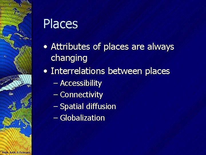 Places • Attributes of places are always changing • Interrelations between places – Accessibility