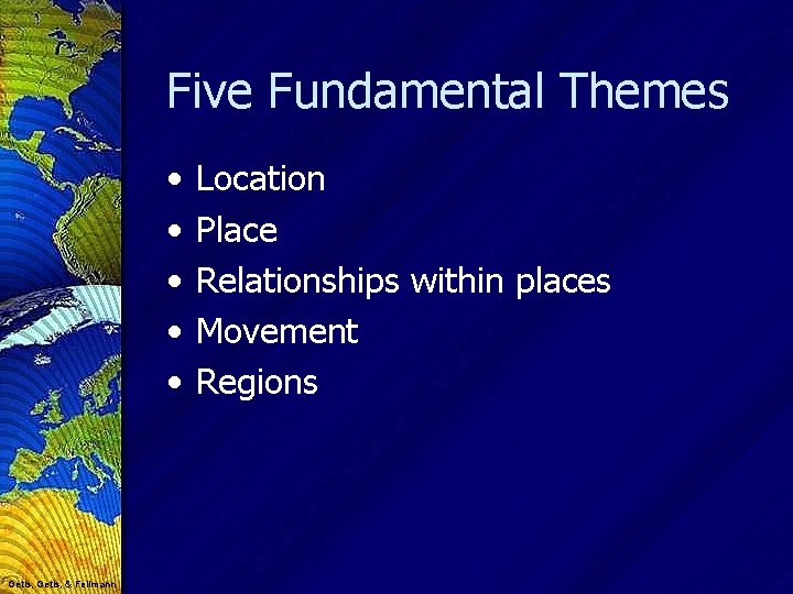 Five Fundamental Themes • • • Getis, & Fellmann Location Place Relationships within places