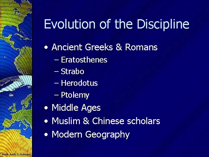 Evolution of the Discipline • Ancient Greeks & Romans – Eratosthenes – Strabo –