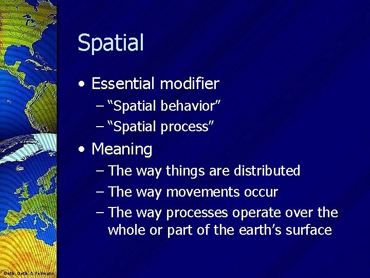 Spatial • Essential modifier – “Spatial behavior” – “Spatial process” • Meaning – The