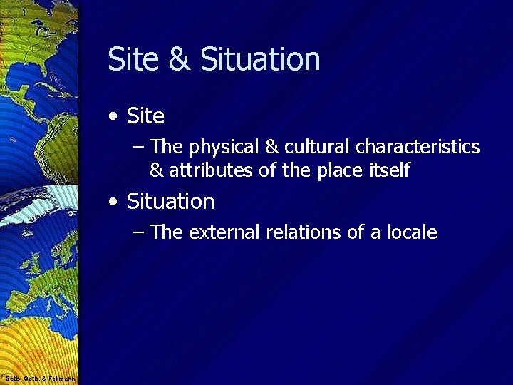 Site & Situation • Site – The physical & cultural characteristics & attributes of