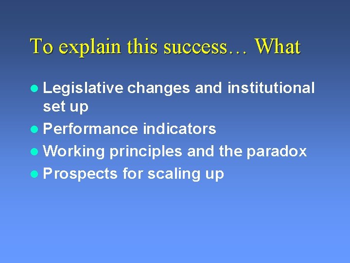 To explain this success… What l Legislative changes and institutional set up l Performance