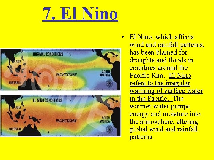 7. El Nino • El Nino, which affects wind and rainfall patterns, has been
