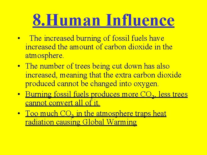 8. Human Influence • The increased burning of fossil fuels have increased the amount