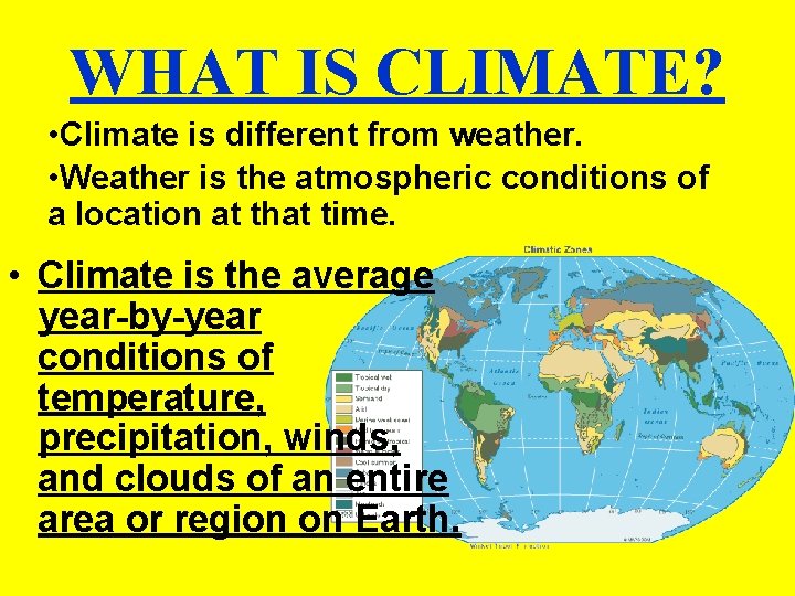 WHAT IS CLIMATE? • Climate is different from weather. • Weather is the atmospheric