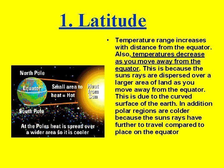 1. Latitude • Temperature range increases with distance from the equator. Also, temperatures decrease