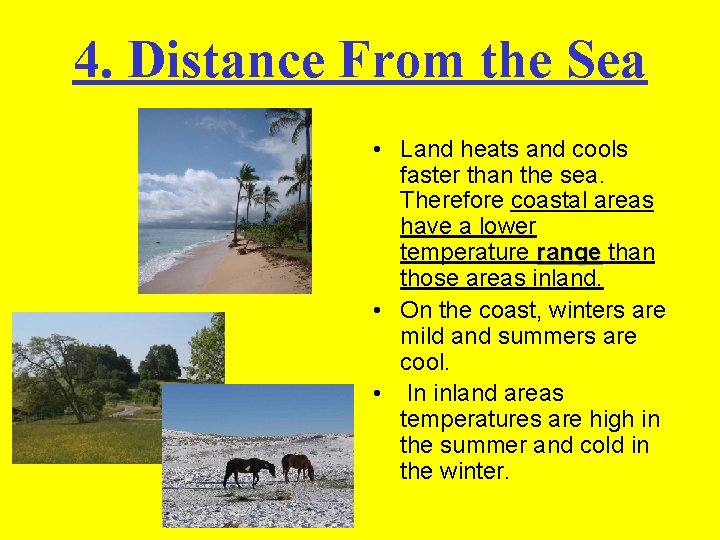 4. Distance From the Sea • Land heats and cools faster than the sea.