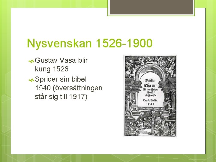 Nysvenskan 1526 -1900 Gustav Vasa blir kung 1526 Sprider sin bibel 1540 (översättningen står
