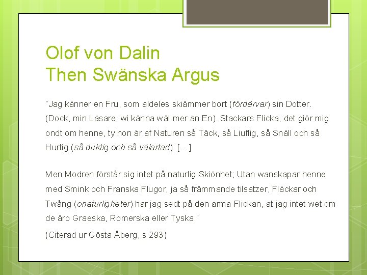 Olof von Dalin Then Swänska Argus ”Jag känner en Fru, som aldeles skiämmer bort