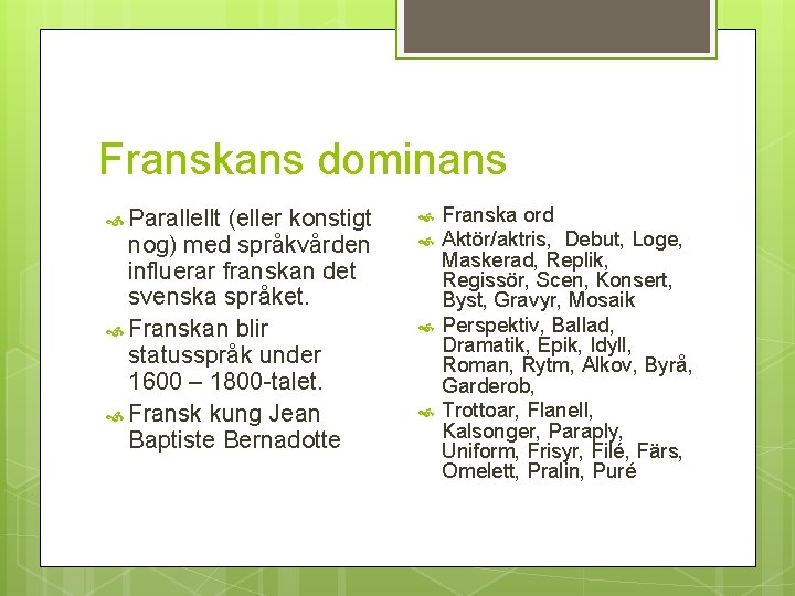 Franskans dominans Parallellt (eller konstigt nog) med språkvården influerar franskan det svenska språket. Franskan