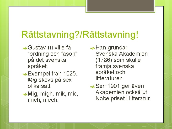 Rättstavning? /Rättstavning! Gustav III ville få ”ordning och fason” på det svenska språket. Exempel