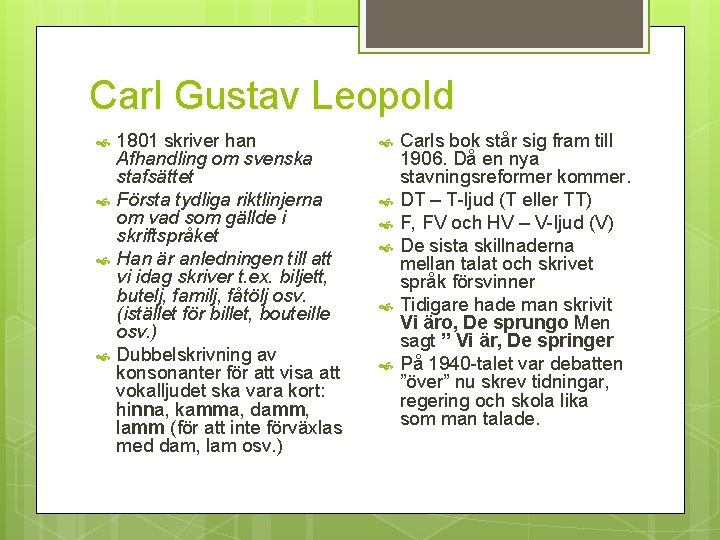 Carl Gustav Leopold 1801 skriver han Afhandling om svenska stafsättet Första tydliga riktlinjerna om